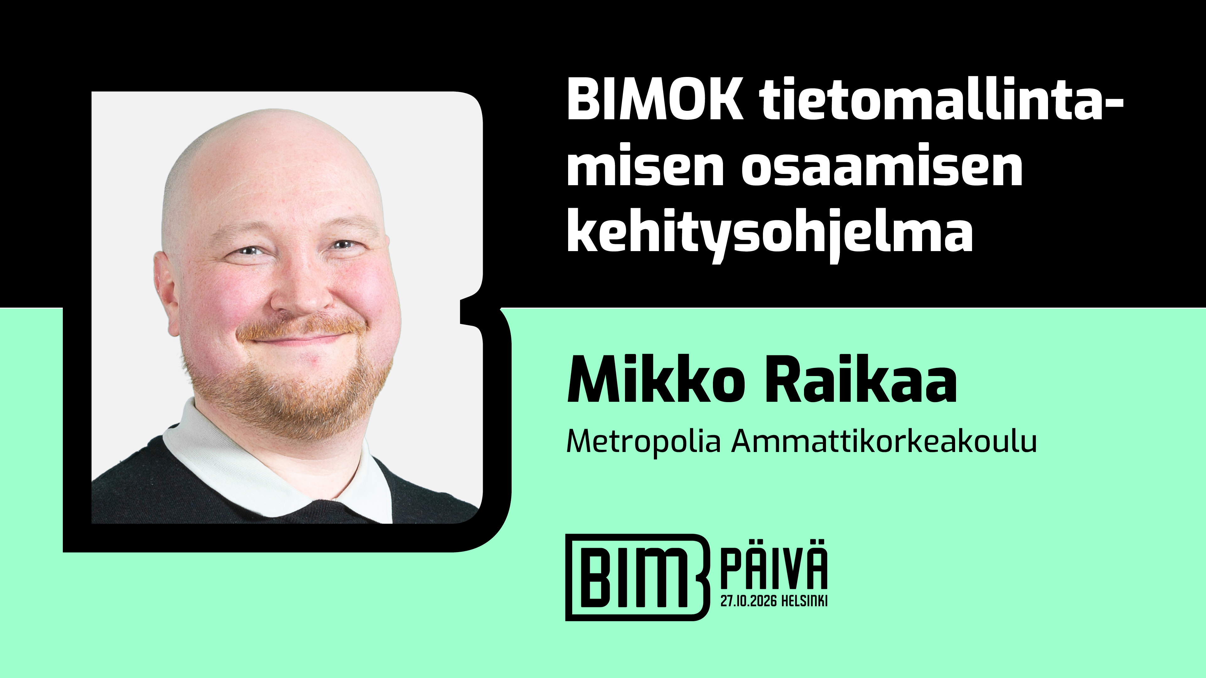 Mikko Raikaa profiilikuva, sekä tekstit BIMOK tietomallintamisen osaamisen kehitysohjelma Mikko Raikaa Metropolia Ammattikorkeakoulu BIM Päivä 27-10-2026 Helsinki