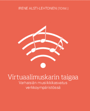 Virtuaalimuskarin taigaa – Varhaisiän musiikkikasvatus verkkoympäristössä (pdf).
