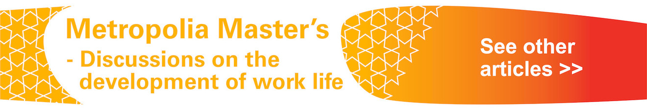 Metropolia Master’s – Discussions on the development of work life. See other articles.