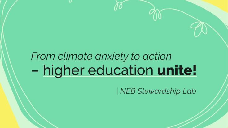 NEB Stewardship Lab visual: From climate anxiety to action - higher education unite!