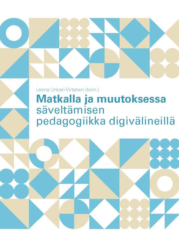 Ympyröistä ja kolmioista sommiteltu graafinen kansikuvasommitelma, jonka keskellä lukee teoksen nimi Matkalla ja muutoksessa - säveltämisen pedagogiikka digivälineillä.