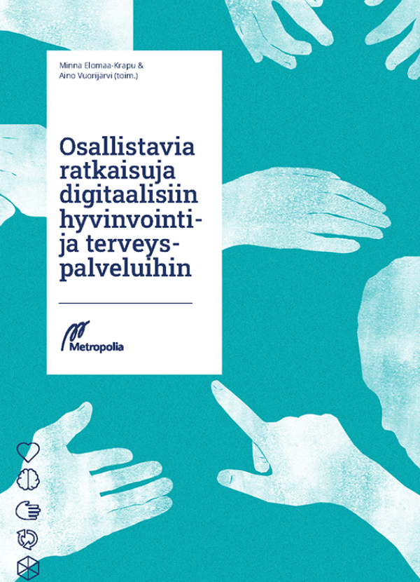 Vaaleita käsihahmoja eri asennoissa merenvihreällä pohjalla. Valkoisessa palkissa kirjan nimi: Osallistavia ratkaisuja digitaalisiin hyvinvointi- ja terveyspalveluihin.